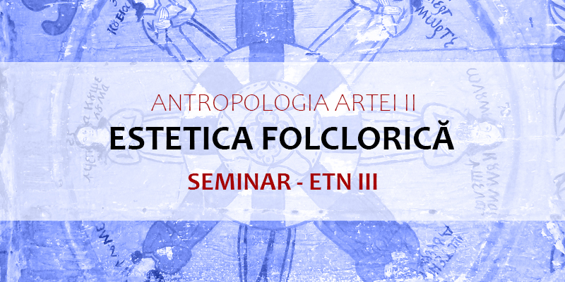 Antropologia artei II: Estetica folclorica (SEMINAR)