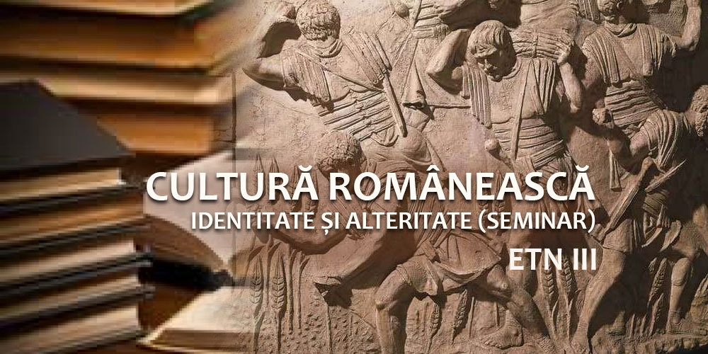 ETN3 - Cultură românească. Identitate și alteritate - (Seminar)