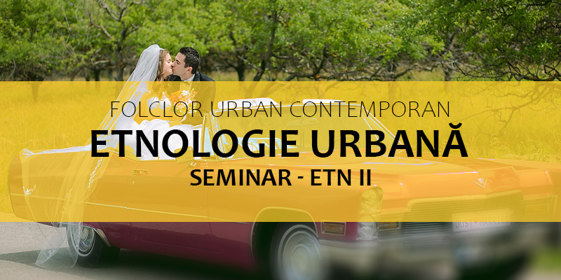 Folclor urban contemporan. Etnologie urbană (ETN2)