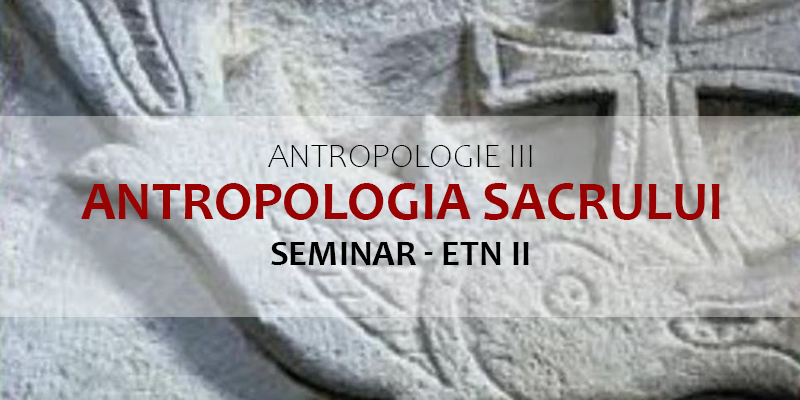 Antropologie III. Antropologia sacrului (SEMINAR)